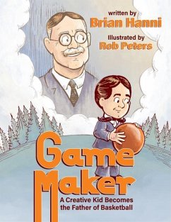 Game Maker: A Creative Kid Becomes the Father of Basketball - Hanni, Brian