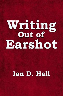 Writing Out of Earshot - Hall, Ian D.