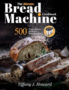 the Ultimate Bread Machine Cookbook - Howard, Tiffany J.