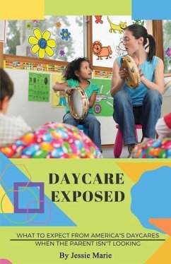 Daycare Exposed: What to Expect from America's Daycares When the Parent Isn't Looking - Marie, Jessie