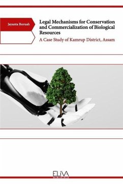 Legal Mechanisms for Conservation and Commercialization of Biological Resources: A Case Study of Kamrup District, Assam - Boruah, Jayanta