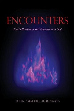 Encounters: Key to Revelation and Adventures in God - Ogbonnaya, John Amaechi