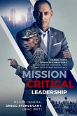 Mission Critical Leadership: Marine Corps Leadership Principles to Transform, Motivate, and Lead Your Teams to Success