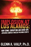 Implosion at Los Alamos: How Crime, Corruption and Cover-ups Jeopardize America's Nuclear Weapons Secrets