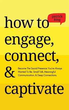 How to Engage, Connect, & Captivate - King, Patrick