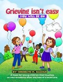 Grieving Isn't Easy, You Will Be OK: A book for young children that touches on new emotions after the loss of a loved one.