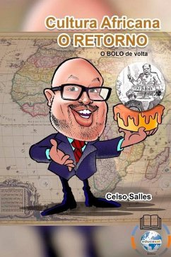 Cultura Africana - O RETORNO - A África quer o BOLO DE VOLTA. - Salles, Celso