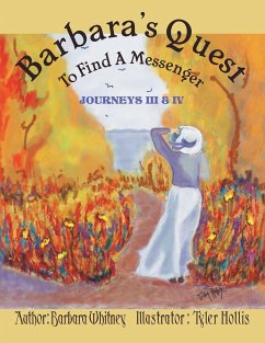 Barbara's Quest to Find a Messenger Journeys Iii & Iv - Whitney, Barbara I.