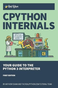 CPython Internals: Your Guide to the Python 3 Interpreter - Shaw, Anthony
