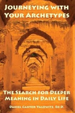 Journeying with Your Archetypes: The Search for Deeper Meaning in Daily Life - Yalowitz Ed D., Daniel Cantor