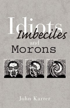 Idiots, Imbeciles and Morons - Karrer, John