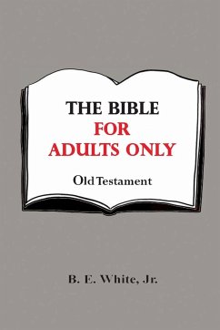 The Bible for Adults Only - Old Testament - White, Jr. B. E.