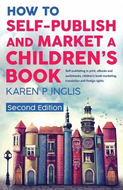 How to Self-publish and Market a Children's Book (Second Edition) - Inglis, Karen P