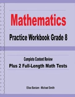 Mathematics Practice Workbook Grade 8: Complete Content Review Plus 2 Full-Length Math Tests - Smith, Michael; Baniam, Elise