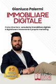 Immobiliare Digitale: Come Diventare Consulente Immobiliare Digitale E Digitalizzare Interamente Il Proprio Marketing