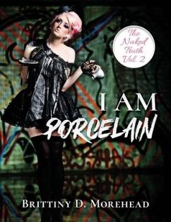 I Am Porcelain: The Naked Truth - Morehead, Brittiny D.