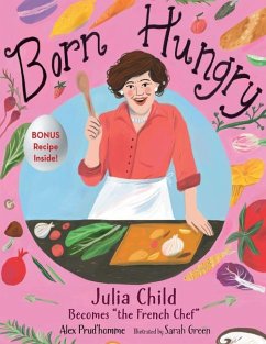 Born Hungry: Julia Child Becomes the French Chef - Prud'Homme, Alex