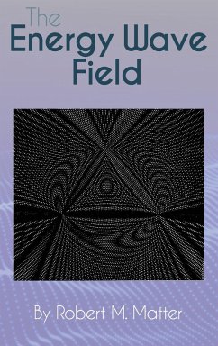 The Energy Wave Field - Matter, Robert M.