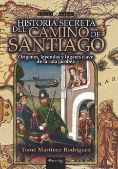 Historia Secreta del Camino de Santiago - Martínez Rodríguez, Tomé