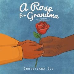 A Rose for Grandma: A Journey Through Alzheimer's - Egi, Christiana