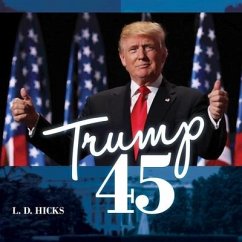 Trump 45: America's Greatest President - Hicks, L. D.