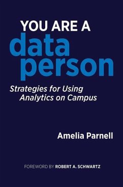 You Are a Data Person: Strategies for Using Analytics on Campus - Parnell, Amelia
