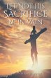 Let Not His Sacrifice Be in Vain - Bild 1