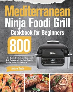 Mediterranean Ninja Foodi Grill Cookbook for Beginners - Kaster, Antraw