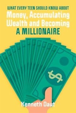 What Every Teen Should Know about Money, Accumulating Wealth and Becoming a Millionaire - Daut, Kenneth