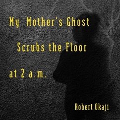 My Mother's Ghost Scrubs the Floor at 2 a.m. - Okaji, Robert