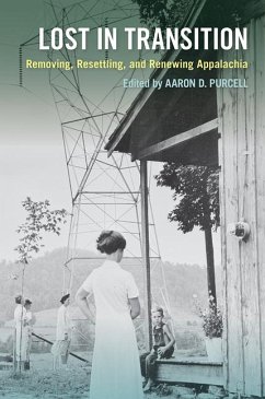 Lost in Transition: Removing, Resettling, and Renewing Appalachia - Purcell, Aaron D.