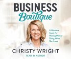 Business Boutique: A Woman's Guide for Making Money Doing What She Loves