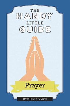 The Handy Little Guide to Prayer - Szyszkiewicz, Barb