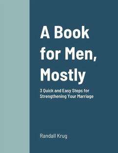 A Book for Men, Mostly 3 Quick and Easy Steps for Strengthening Your Marriage - Krug, Randall
