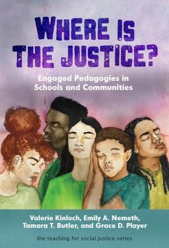 Where Is the Justice? Engaged Pedagogies in Schools and Communities - Kinloch, Valerie; Nemeth, Emily A.; Butler, Tamara T.
