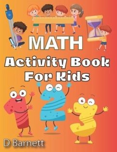 Activity Book for Kids: Math [Workbook for Ages 5 to 7, Counting, Tracing Numbers, Shapes, Directions (Left & Right, Up & Down), Time, Additio - Barnett, D.