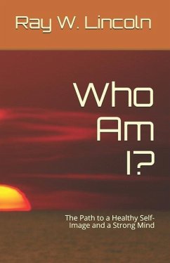 Who Am I?: The Path to a Healthy Self-Image and a Strong Mind - Lincoln, Ray W.