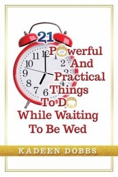 21 Powerful And Practical Things To Do While Waiting To Be Wed - Dobbs, Kadeen