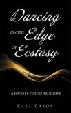 Dancing On the Edge Of Ecstasy: A journey to find true love