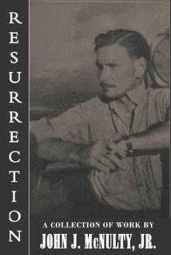 Resurrection: A Collection of Work by John J. McNulty Jr. - McNulty, John J.