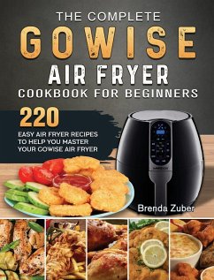The Complete GOWISE Air Fryer Cookbook for Beginners - Zuber, Brenda