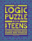The Logic Puzzle Book for Teens: 100 Challenging Brain Games and Puzzles