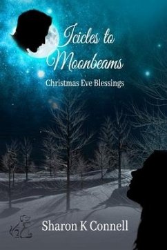 Icicles to Moonbeams: Christmas Eve Blessings - Connell, Sharon K.