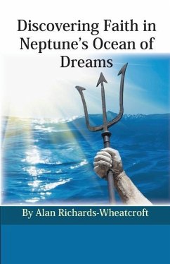 Discovering Faith in Neptune's Ocean of Dreams - Richards-Wheatcroft, Alan