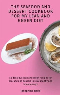 The Seafood and Dessert Cookbook For My Lean and Green Diet - Reed, Josephine