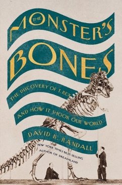 The Monster's Bones: The Discovery of T. Rex and How It Shook Our World - Randall, David K.