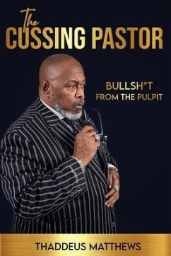 The Cussing Pastor: Bullsh*t From The Pulpit - Matthews, Thaddeus