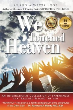 We Touched Heaven: An International Collection of Experiences that Reached Beyond the Veil - Edge, Claudia Watts