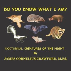 Do You Know What I Am?: Nocturnal- Creatures of the Night - Crawford M. Ed, James Cornelius