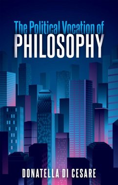 The Political Vocation of Philosophy (eBook, PDF) - Di Cesare, Donatella
